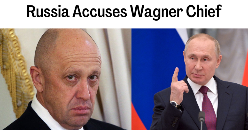 Russia Accuses Wagner Chief Putin-Prigozhin